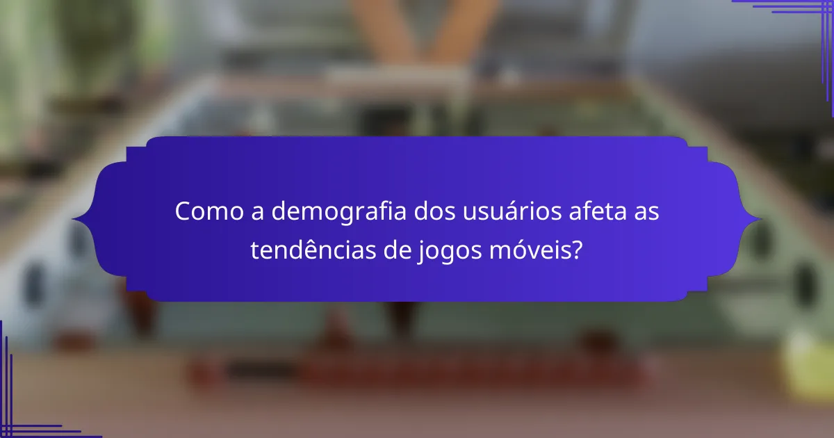Como a demografia dos usuários afeta as tendências de jogos móveis?