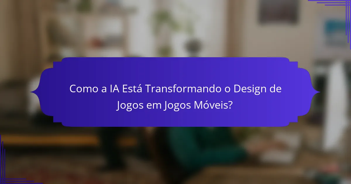 Como a IA Está Transformando o Design de Jogos em Jogos Móveis?