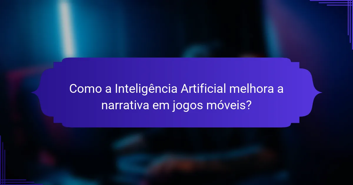 Como a Inteligência Artificial melhora a narrativa em jogos móveis?