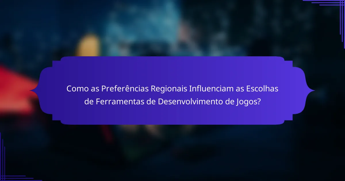 Como as Preferências Regionais Influenciam as Escolhas de Ferramentas de Desenvolvimento de Jogos?