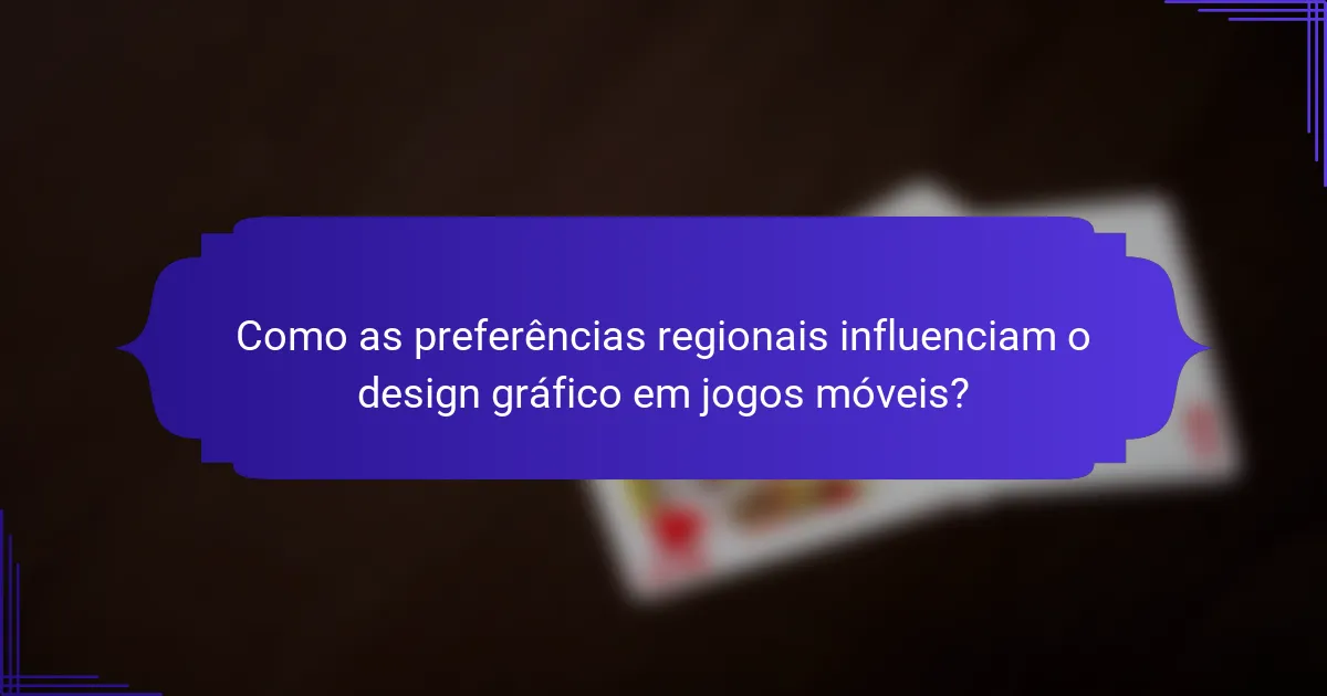 Como as preferências regionais influenciam o design gráfico em jogos móveis?