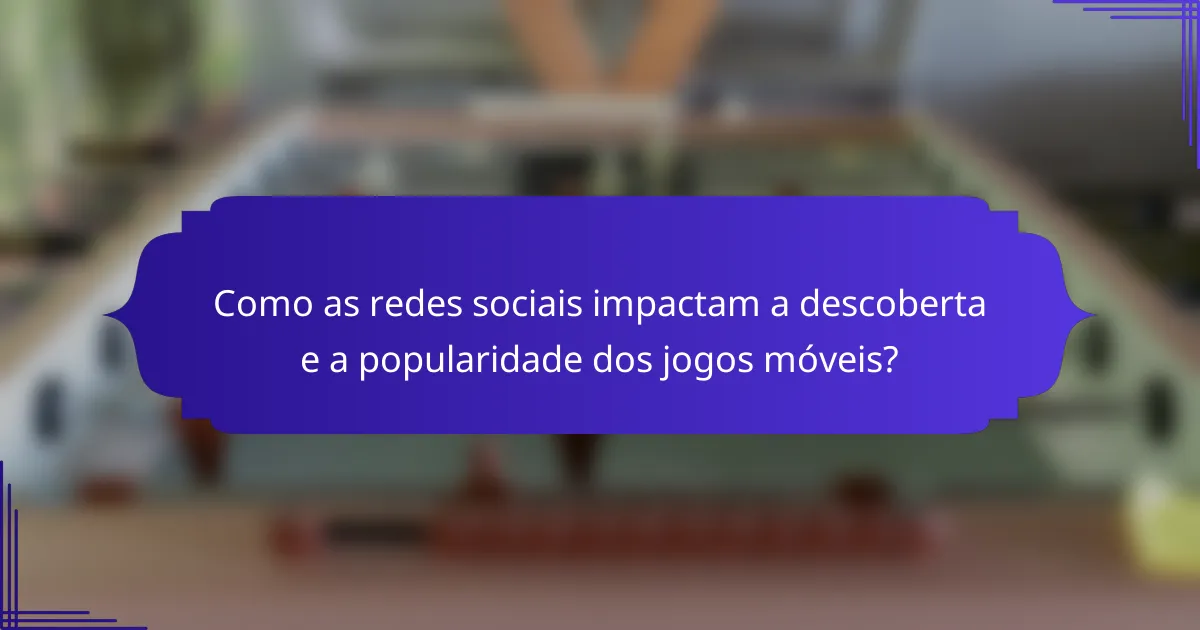 Como as redes sociais impactam a descoberta e a popularidade dos jogos móveis?
