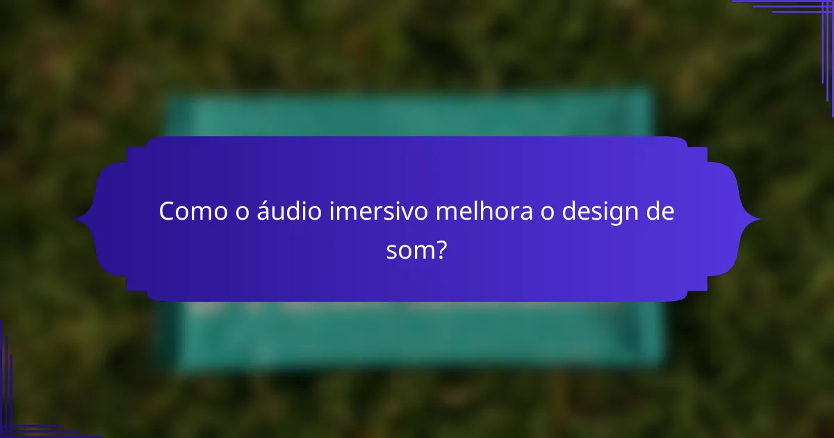 Como o áudio imersivo melhora o design de som?