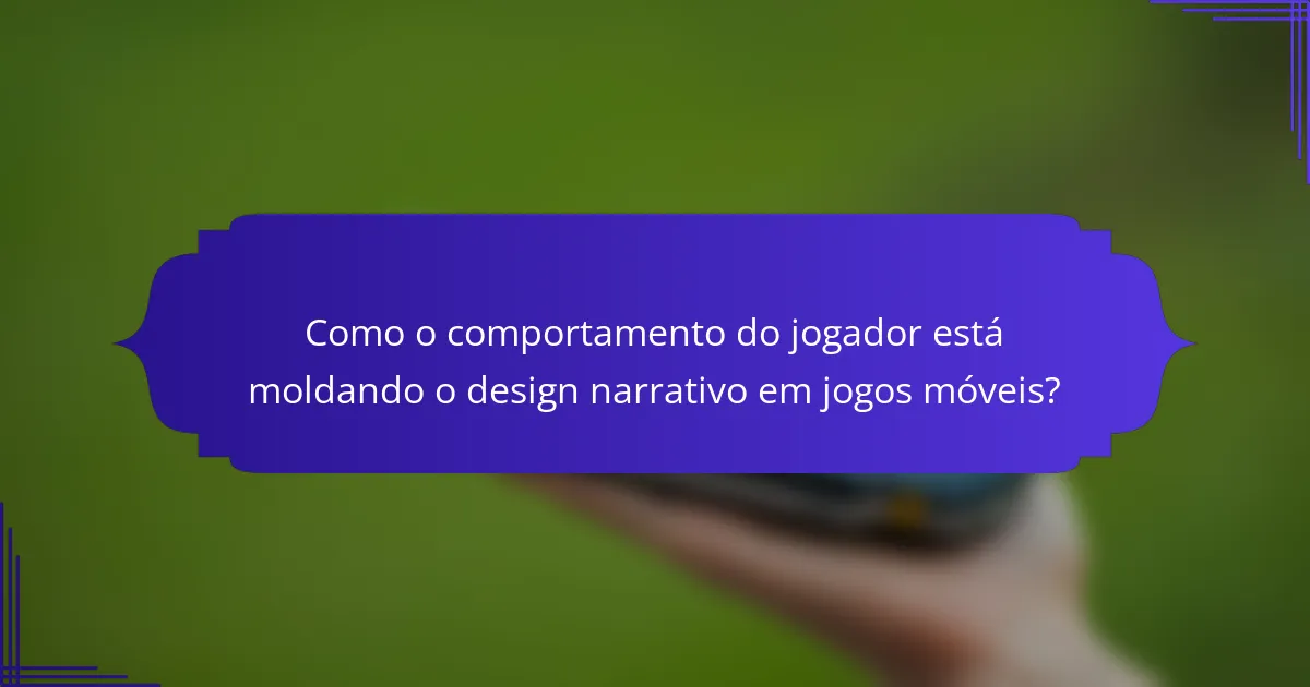 Como o comportamento do jogador está moldando o design narrativo em jogos móveis?