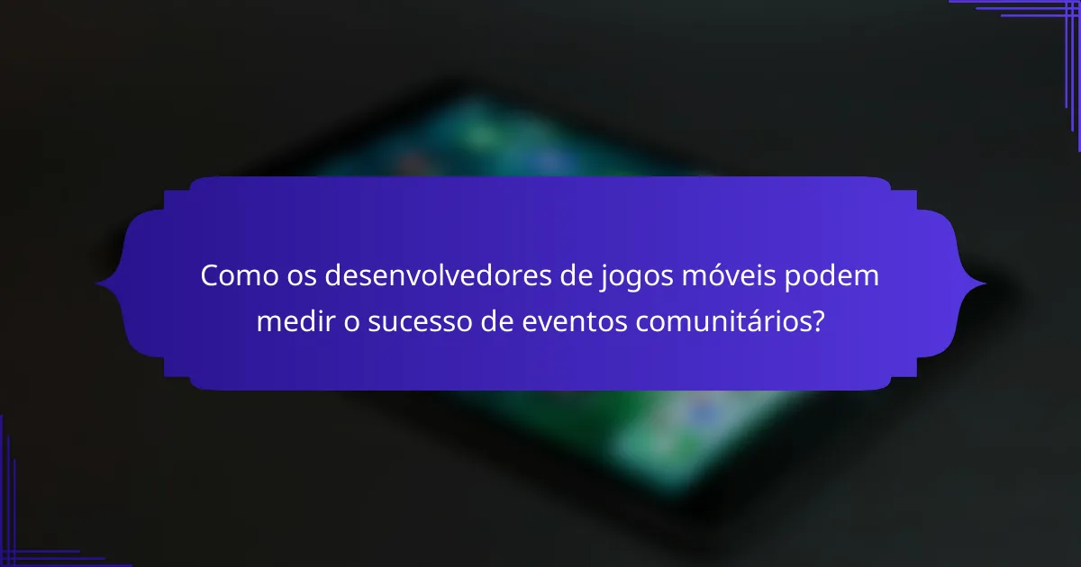 Como os desenvolvedores de jogos móveis podem medir o sucesso de eventos comunitários?