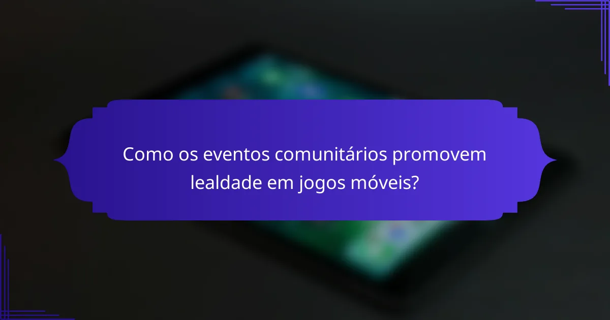 Como os eventos comunitários promovem lealdade em jogos móveis?