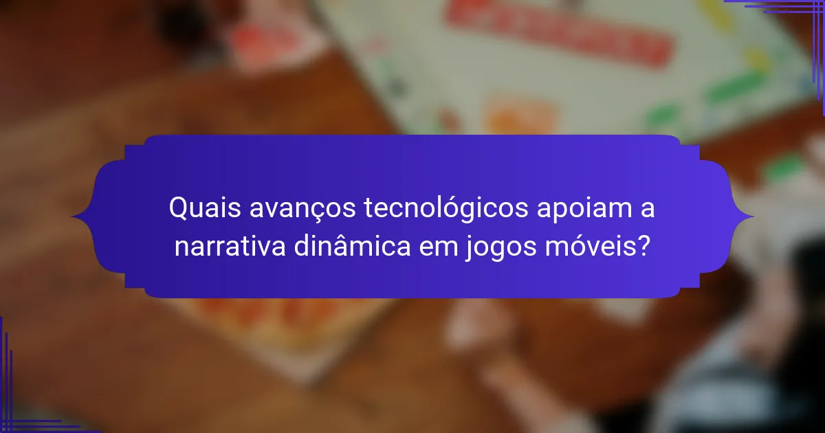 Quais avanços tecnológicos apoiam a narrativa dinâmica em jogos móveis?