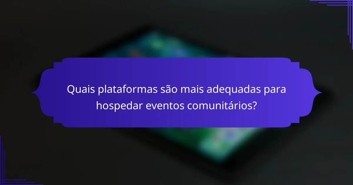 Quais plataformas são mais adequadas para hospedar eventos comunitários?