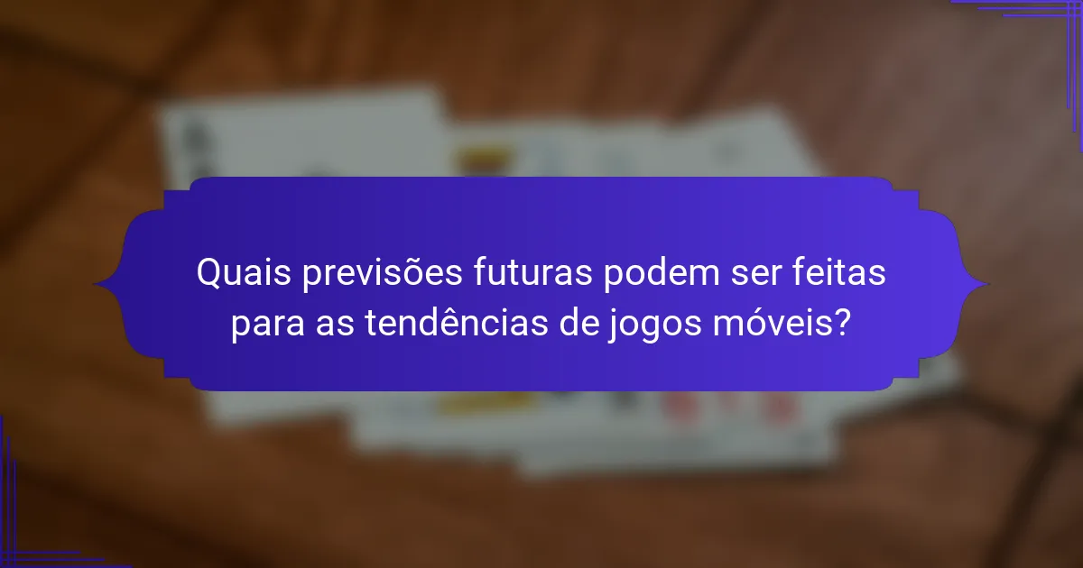 Quais previsões futuras podem ser feitas para as tendências de jogos móveis?
