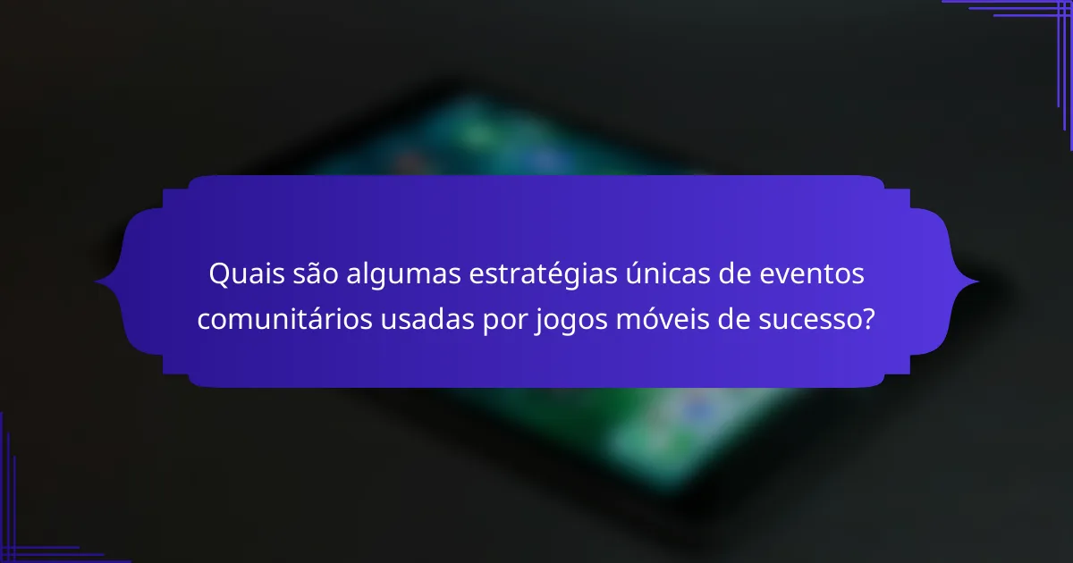 Quais são algumas estratégias únicas de eventos comunitários usadas por jogos móveis de sucesso?