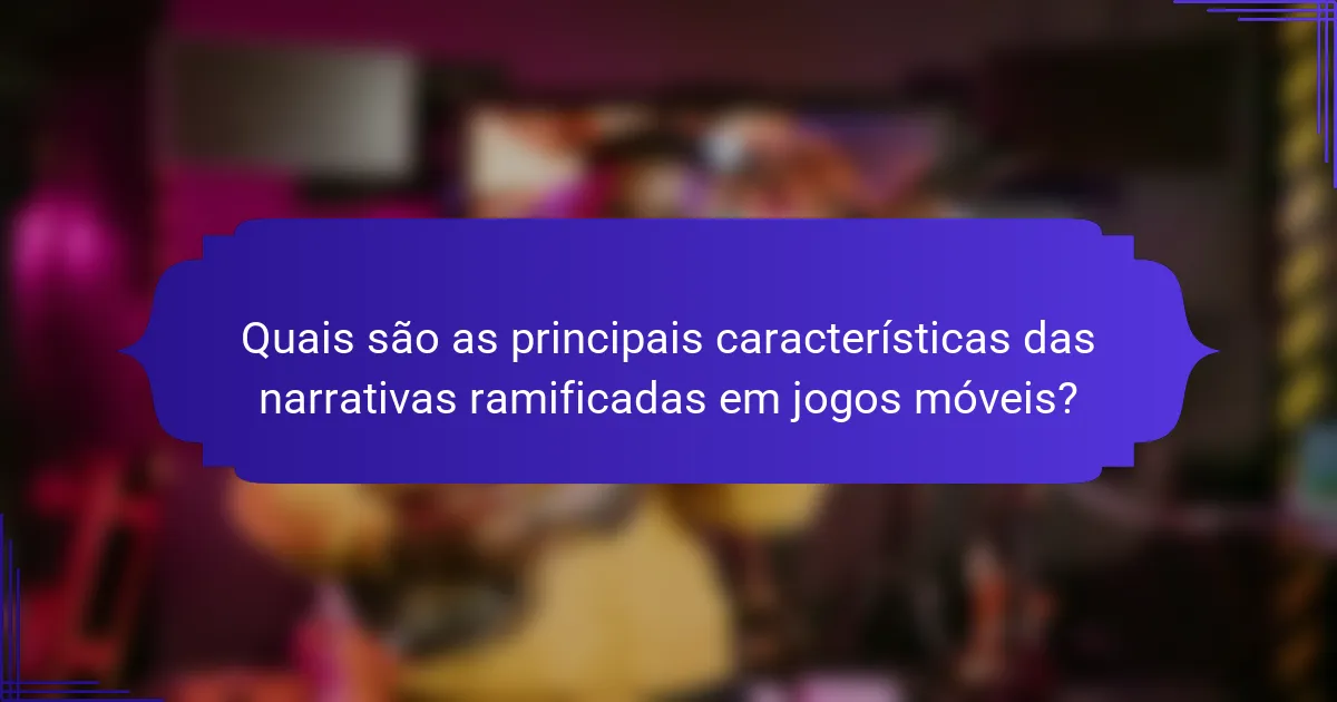 Quais são as principais características das narrativas ramificadas em jogos móveis?