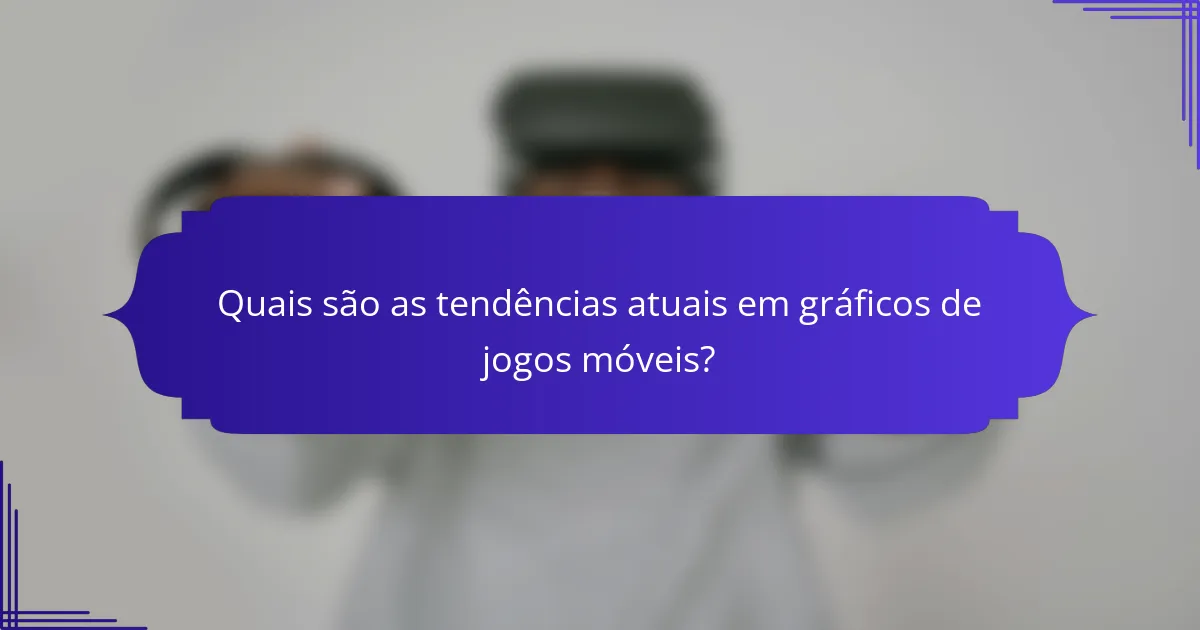 Quais são as tendências atuais em gráficos de jogos móveis?