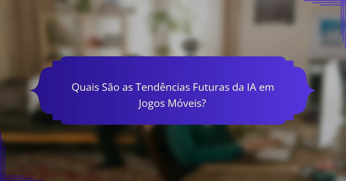 Quais São as Tendências Futuras da IA em Jogos Móveis?