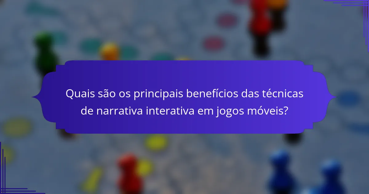 Quais são os principais benefícios das técnicas de narrativa interativa em jogos móveis?