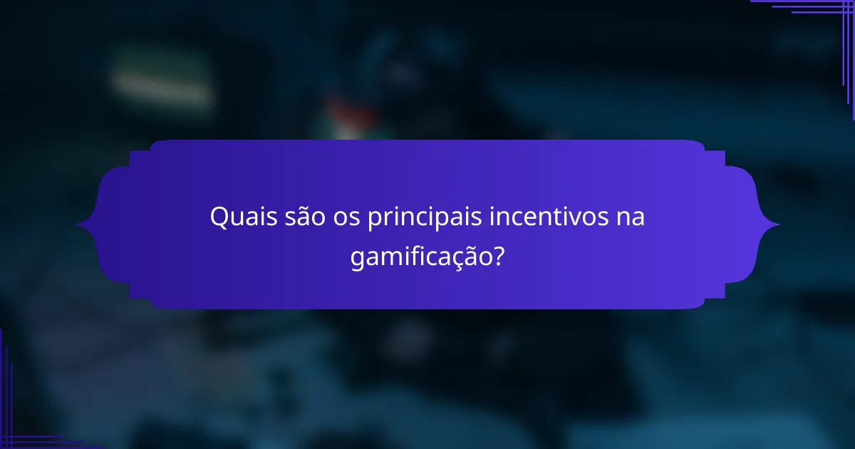 Quais são os principais incentivos na gamificação?