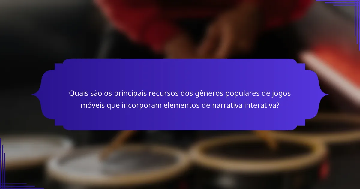 Quais são os principais recursos dos gêneros populares de jogos móveis que incorporam elementos de narrativa interativa?